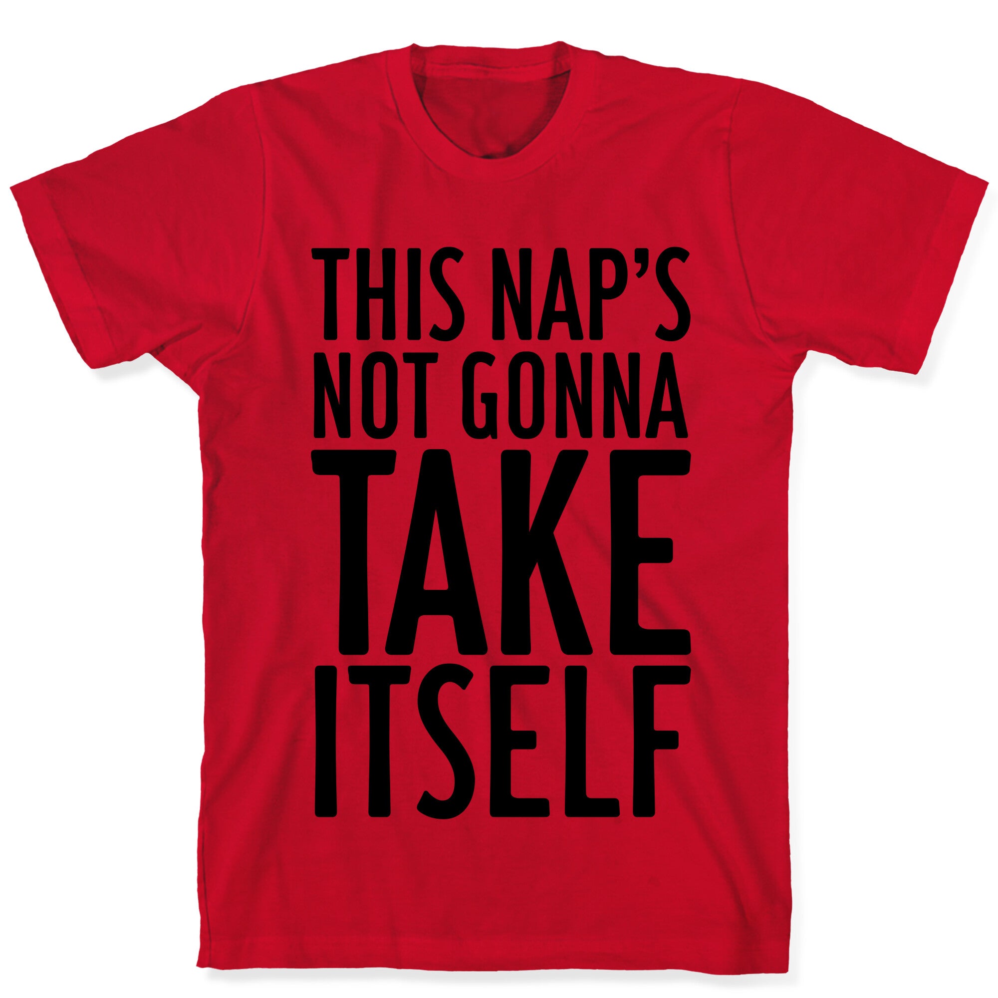 This Nap's Not Gonna Take Itself T-Shirt